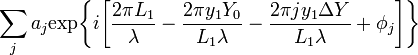 ~\sum_j
a_j \mathrm{exp}\biggl\{i\biggl[
\frac{2\pi L_1}{\lambda} - \frac{2\pi y_1 Y_0}{L_1 \lambda} - \frac{2\pi j y_1 \Delta Y}{L_1 \lambda} + \phi_j
\biggr] \biggr\} 
