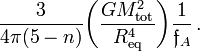 ~\frac{3}{4\pi (5-n)} \biggl( \frac{GM_\mathrm{tot}^2}{R_\mathrm{eq}^4} \biggr) \frac{1}{\mathfrak{f}_A} \, .