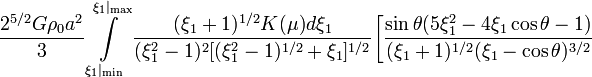 ~\frac{2^{5/2} G \rho_0 a^{2}}{3}
\int\limits_{\xi_1|_\mathrm{min}}^{\xi_1|_\mathrm{max}}  \frac{(\xi_1+1)^{1/2}K(\mu) d\xi_1}{(\xi_1^2 - 1)^2 [ (\xi_1^2 - 1)^{1/2}+\xi_1 ]^{1/2} } 
\biggr[ \frac{\sin \theta(5\xi_1^2 - 4\xi_1 \cos \theta - 1)}{(\xi_1+1)^{1/2} (\xi_1 - \cos \theta)^{3/2}} 
