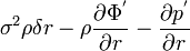 ~\sigma^2 \rho\delta r - \rho \frac{\partial \Phi^'}{\partial r} - \frac{\partial p^'}{\partial r} 