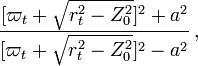 ~\frac{[\varpi_t + \sqrt{r_t^2 - Z_0^2}]^2 + a^2}{[\varpi_t +\sqrt{r_t^2 - Z_0^2}]^2-a^2} \, ,