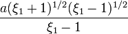 ~\frac{a(\xi_1 +1)^{1/2}(\xi_1 -1)^{1/2}}{\xi_1-1} 
