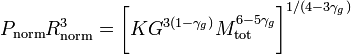 ~ P_\mathrm{norm} R_\mathrm{norm}^3 = 
\biggl[ KG^{3(1-\gamma_g)}M_\mathrm{tot}^{6-5\gamma_g} \biggr]^{1/(4-3\gamma_g)} 