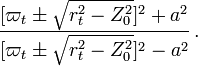 ~\frac{[\varpi_t \pm \sqrt{r_t^2 - Z_0^2}]^2 + a^2}{[\varpi_t \pm \sqrt{r_t^2 - Z_0^2}]^2-a^2} \, .