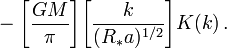 ~
-  \biggl[ \frac{GM}{\pi} \biggr] \biggl[\frac{k}{(R_*a)^{1 / 2}}\biggr] K(k)  \, .
