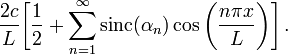 ~
\frac{2c}{L}\biggl[ \frac{1}{2} +\sum_{n=1}^{\infty} \mathrm{sinc}(\alpha_n) \cos \biggl(\frac{n\pi x}{L}\biggr) \biggr] \, .

