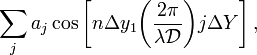 ~\sum_j
a_j \cos\biggl[n\Delta y_1 \biggl(\frac{2\pi}{\lambda \mathcal{D}} \biggr)j\Delta Y \biggr]
\, ,
