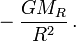 ~- \frac{GM_R}{R^2} \, .