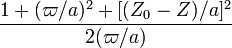 ~\frac{1 + (\varpi/a)^2 + [(Z_0 - Z)/a]^2}{2(\varpi/a) }