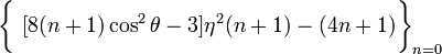 ~\biggl\{
~[8(n+1)\cos^2\theta - 3]\eta^2 (n+1) - (4n+1) \biggr\}_{n=0}
