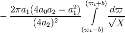 ~
- \frac{2\pi a_1 ( 4a_0 a_2 - a_1^2)}{(4a_2)^2} \int\limits_{(\varpi_t - b)}^{(\varpi_t + b)} \frac{d\varpi}{\sqrt{X}} 
