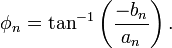 ~\phi_n = \tan^{-1}\biggl(\frac{-b_n}{a_n}\biggr) \, .